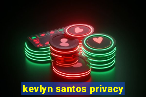 kevlyn santos privacy